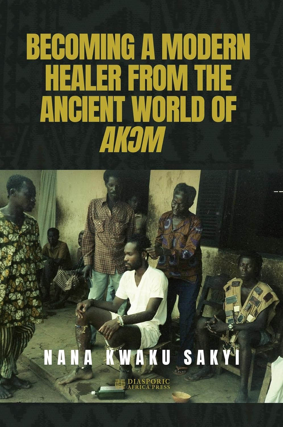 BECOMING A MODERN HEALER FROM THE ANCIENT WORLD OF AKƆM book cover